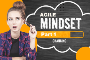 The Agile Mindset Shift From Doing Agile to Being Agile Part 1